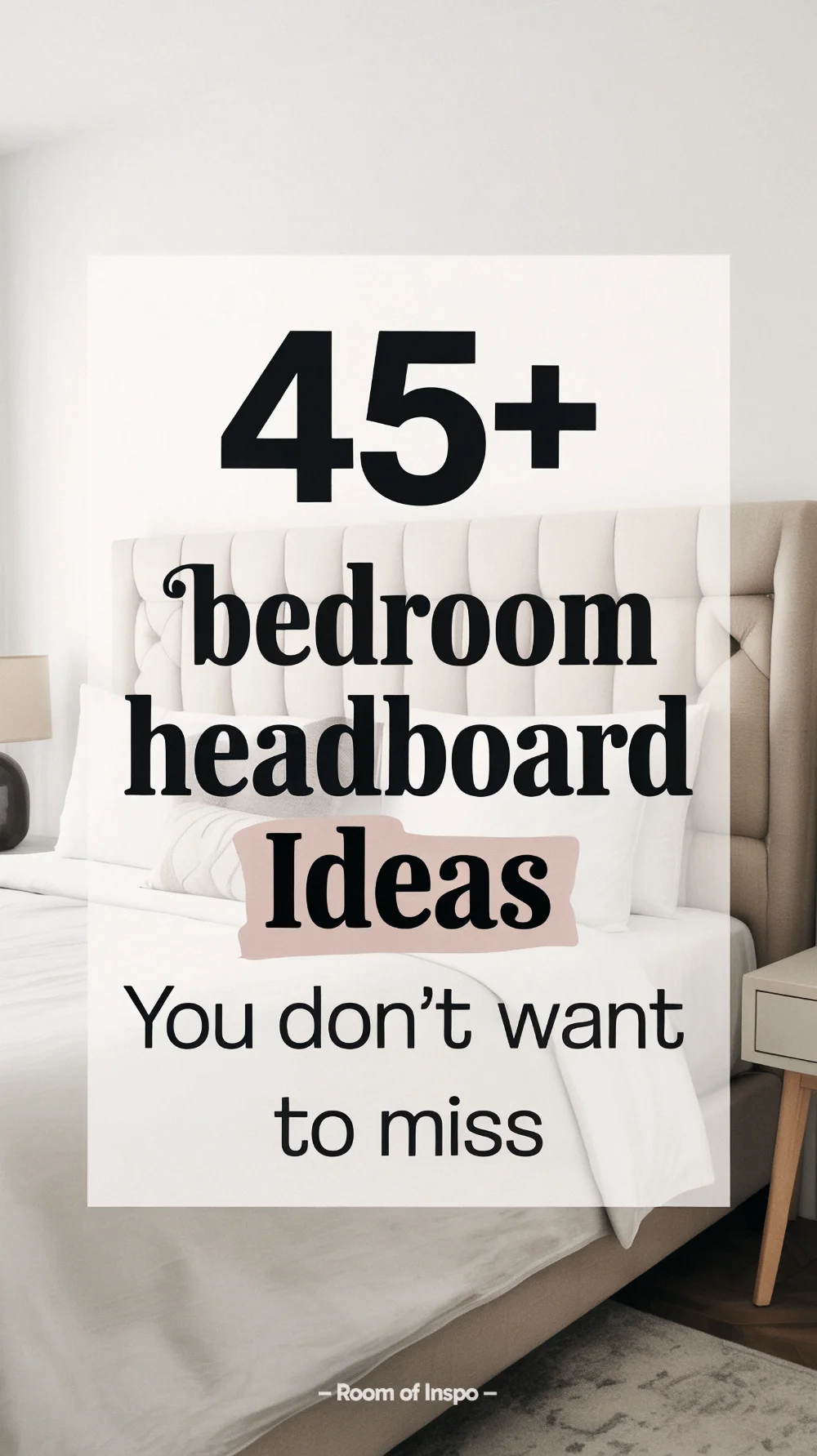 Pinterest pin of a bedroom with wood headboard, linen bedding, and the title “45+ Bed Headboard Ideas.”