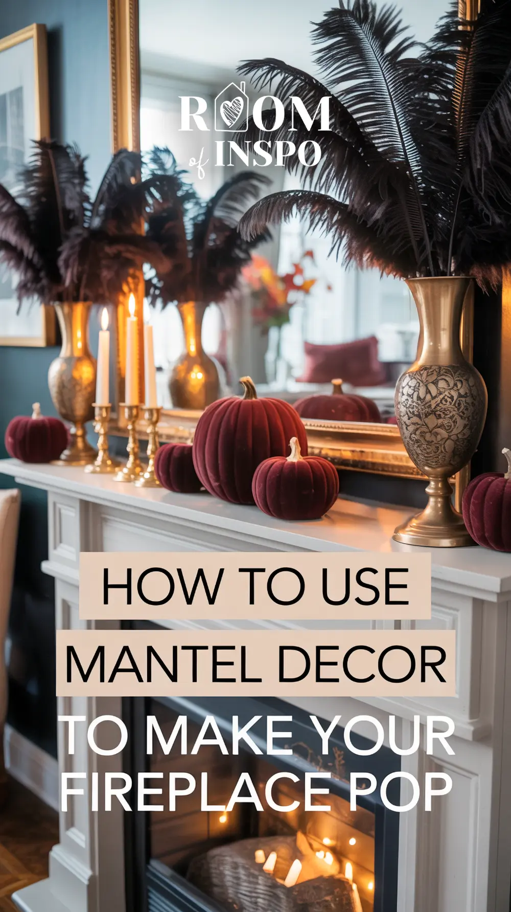 A chic fall mantel is adorned with dark feather arrangements, velvet pumpkins, and candles, with a mirror reflecting the decor, and the text overlay "HOW TO USE MANTEL DECOR TO MAKE YOUR FIREPLACE POP".
