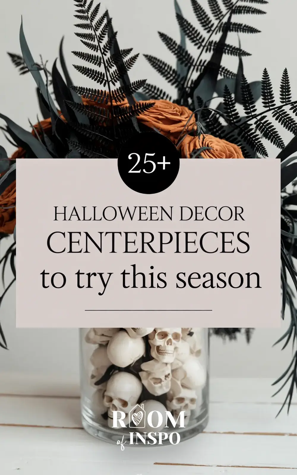 A collage titled "25+ Halloween Decor Centerpieces to try this season," featuring a floral arrangement with dark ferns and orange roses emerging from a vase filled with mini skulls.
