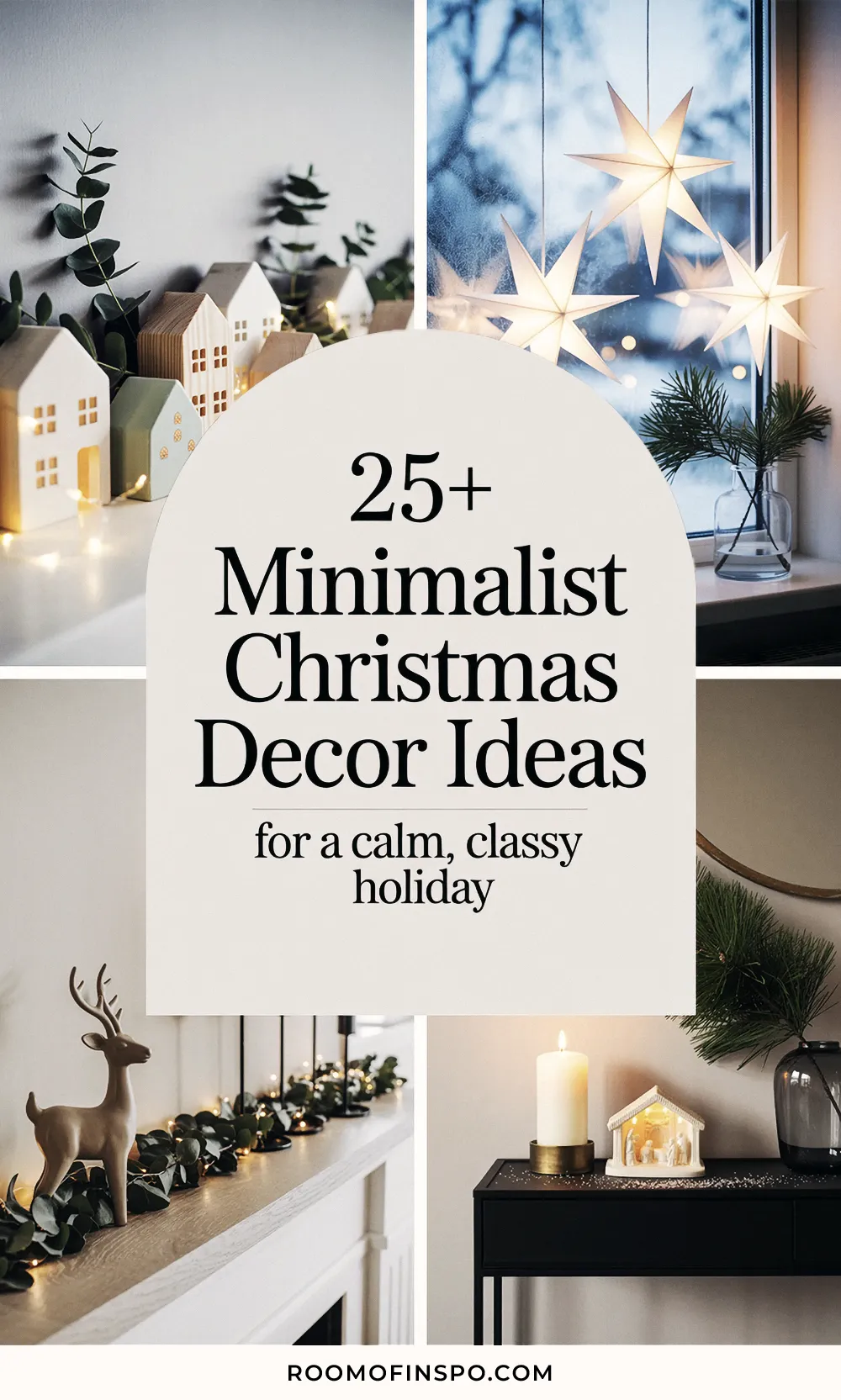 A neutral collage featuring star lanterns, miniature houses, and a deer, with the text: 25+ Minimalist Christmas Decor Ideas for a calm, classy holiday.