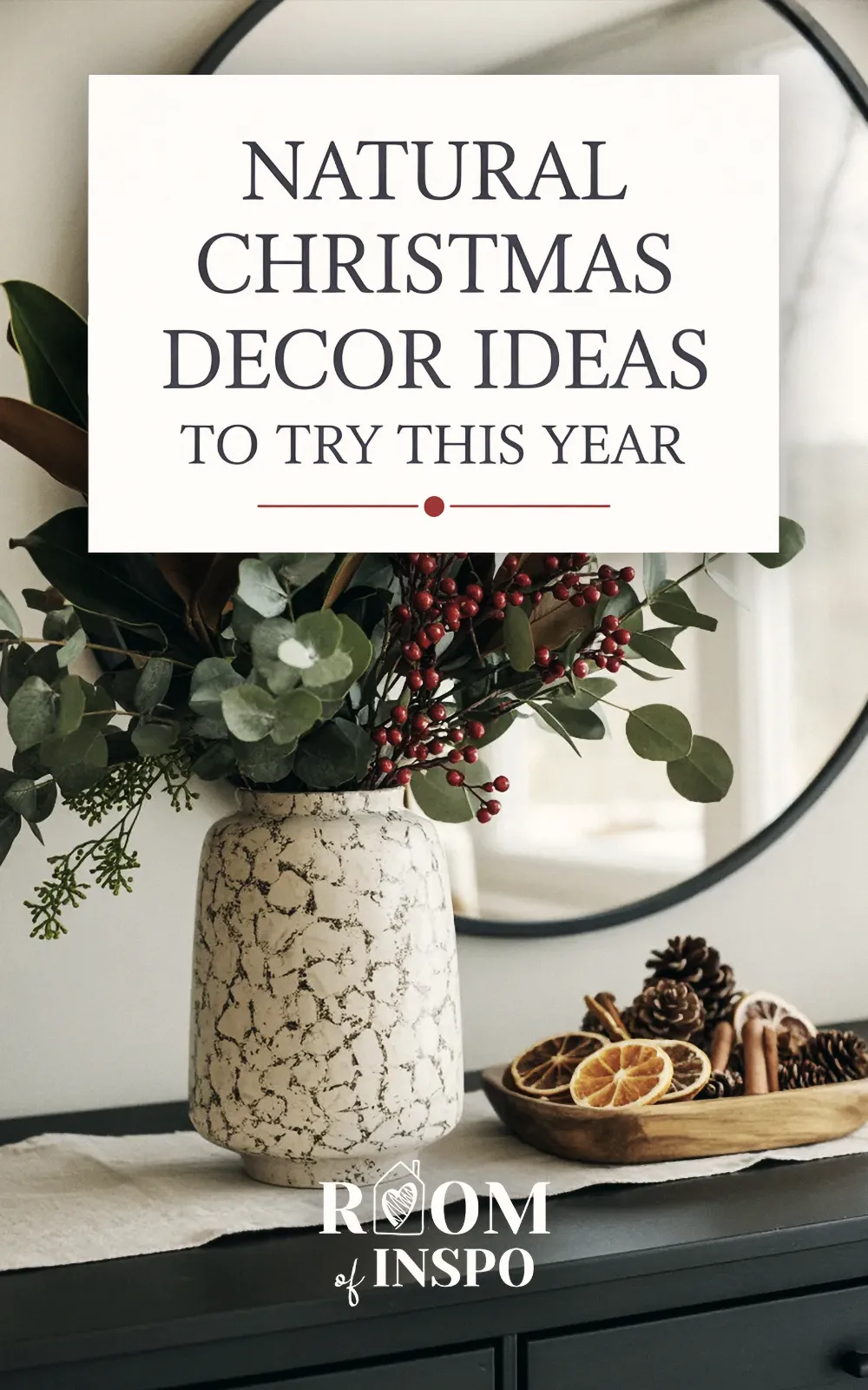 A Pinterest pin overlaying a vase with natural greenery and a bowl of spices with the text, "NATURAL CHRISTMAS DECOR IDEAS TO TRY THIS YEAR."