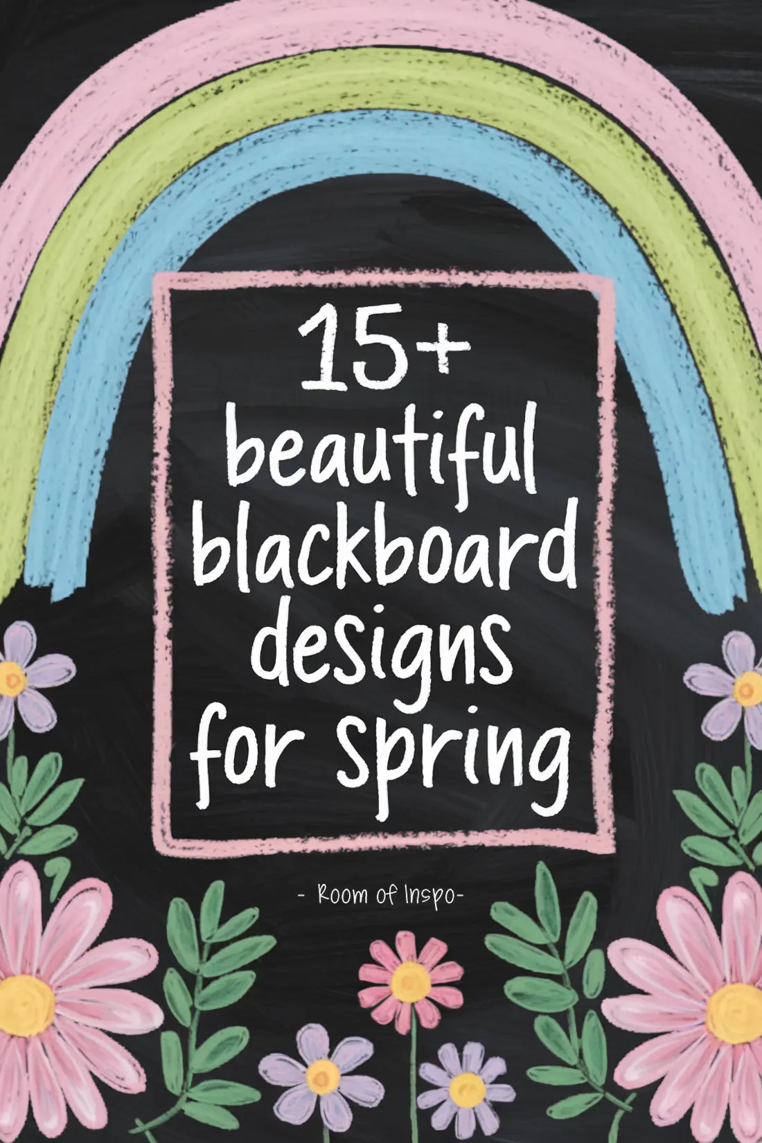A colorful chalkboard design features a pastel rainbow and flowers with the text "15+ beautiful blackboard designs for spring - Room of Inspo".