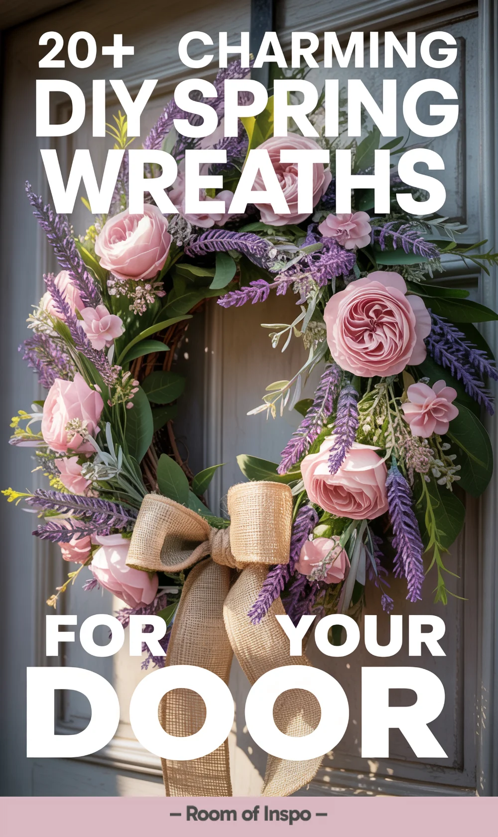 Pinterest pin depicting a spring wreath made of roses and lavender with text “20+ Charming DIY Spring Wreaths for Your Door”.