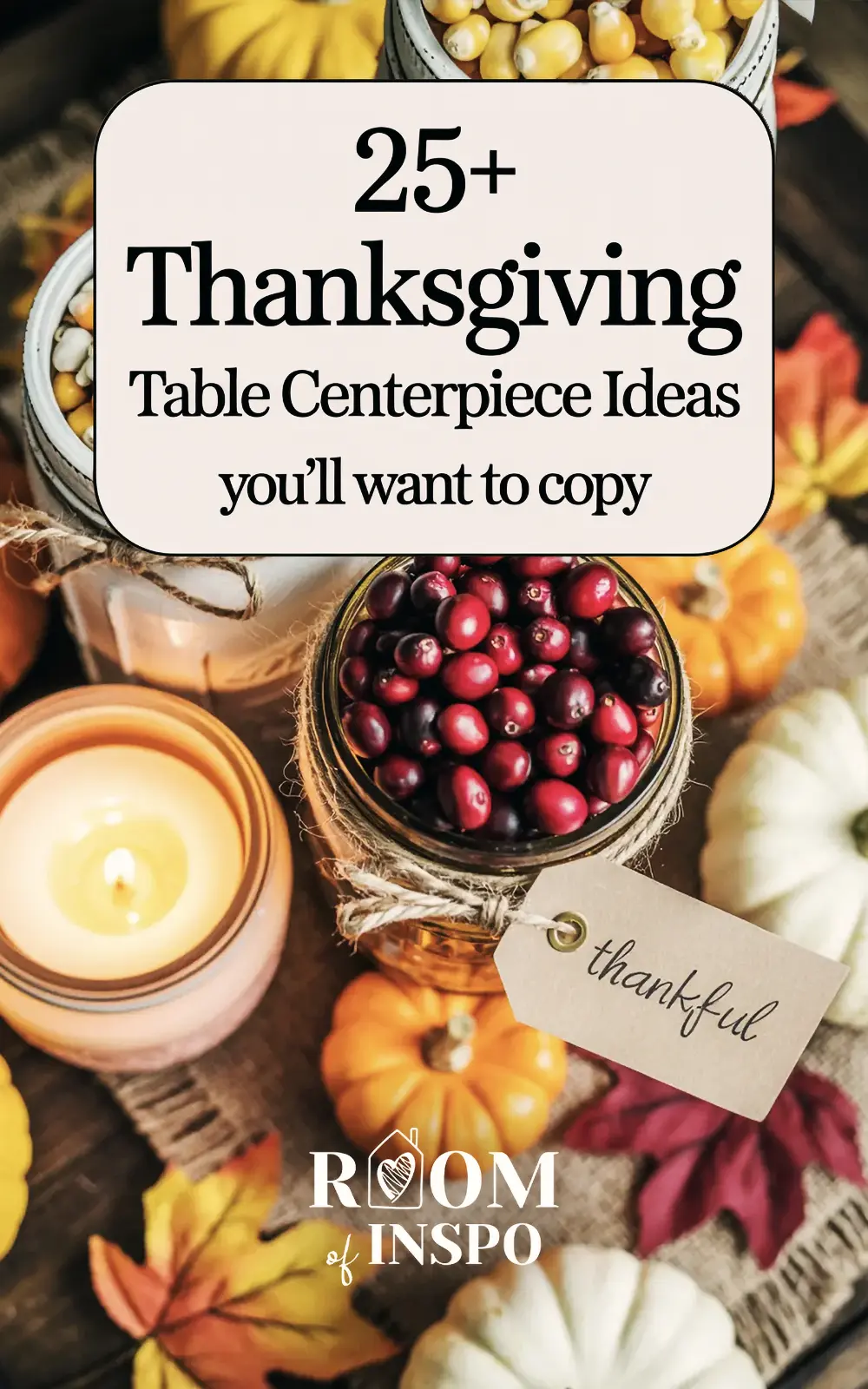 A collage of Fall centerpiece ideas with the text overlay "25+ Thanksgiving Table Centerpiece Ideas you'll want to copy".