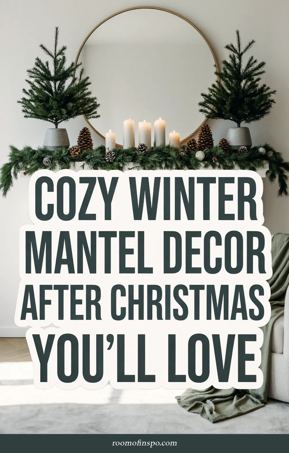 A white winter mantel is decorated with pinecones, small trees, and candles below the text "COZY WINTER MANTEL DECOR AFTER CHRISTMAS YOU'LL LOVE".