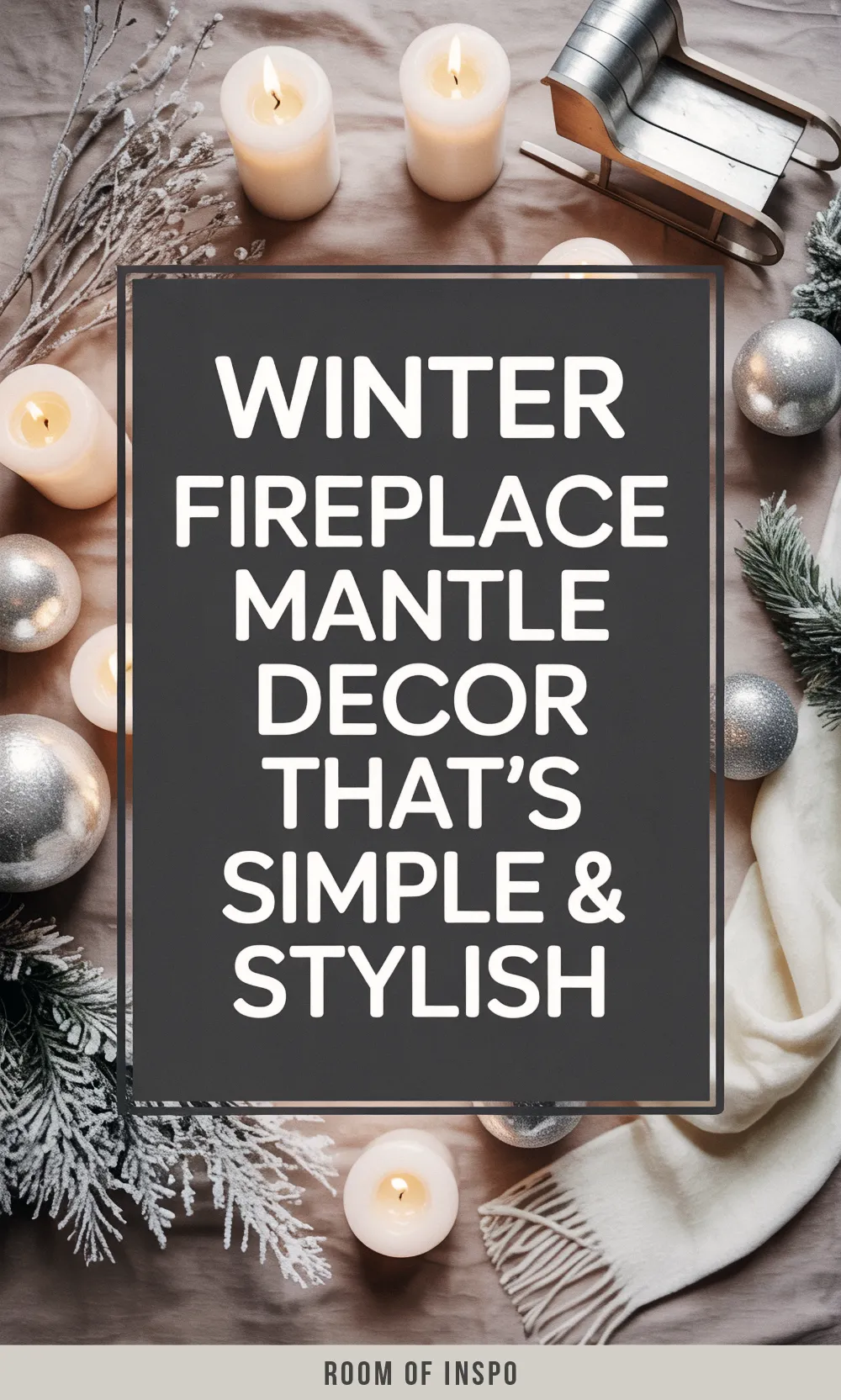 The flat lay shows frosted branches, silver ornaments, and candles for a winter fireplace mantel, with the text "WINTER FIREPLACE MANTLE DECOR THAT'S SIMPLE & STYLISH".