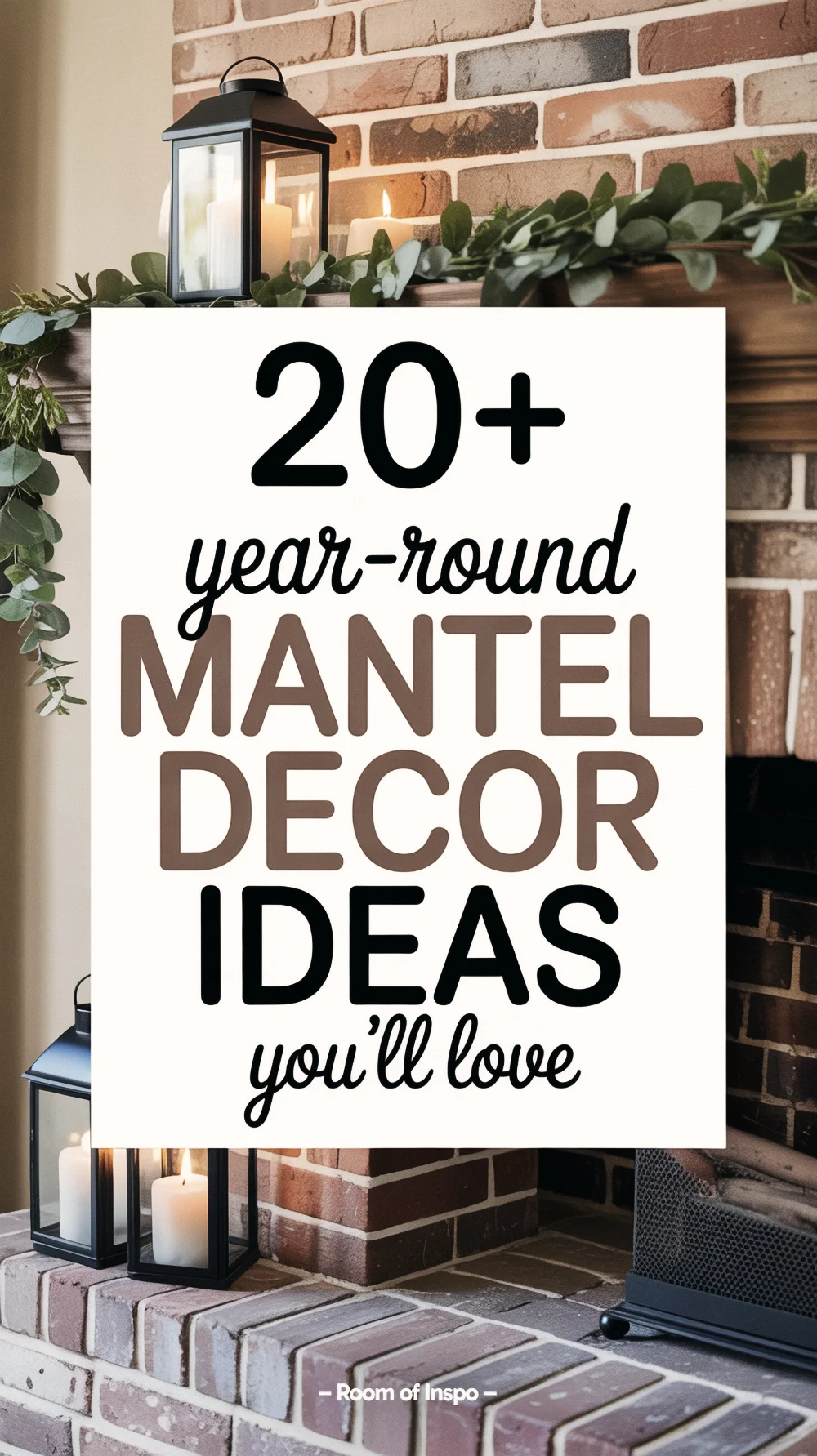Rustic mantel graphic with lanterns, eucalyptus, brick backdrop, and white overlay text reading “20+ Year-Round Mantel Decor Ideas”.